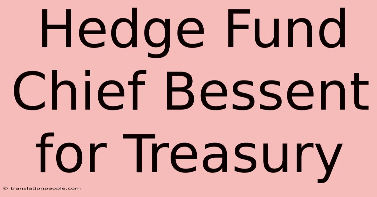 Hedge Fund Chief Bessent For Treasury