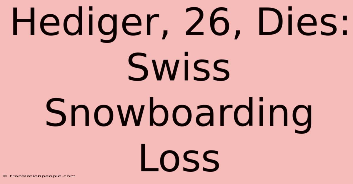 Hediger, 26, Dies: Swiss Snowboarding Loss