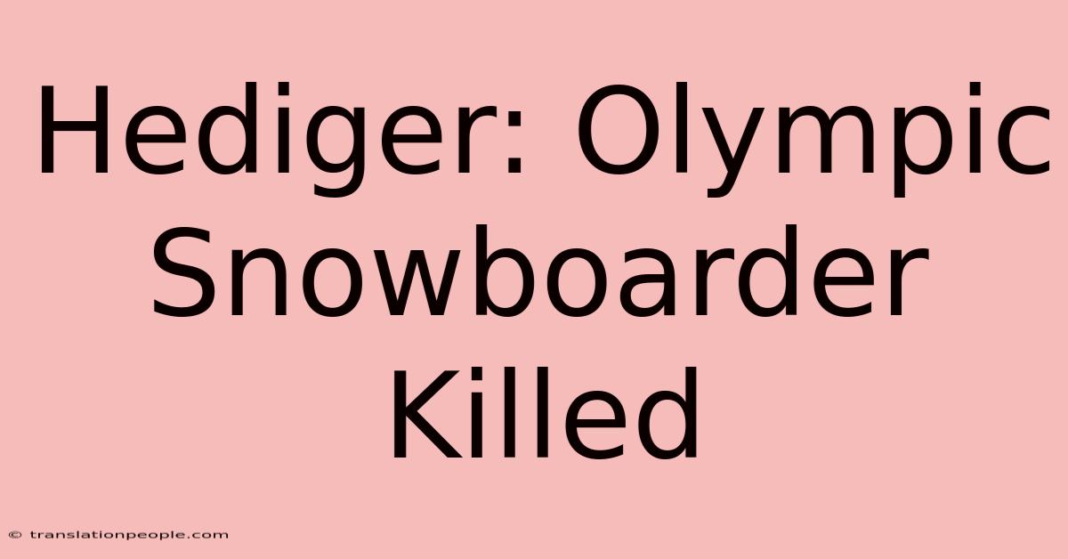 Hediger: Olympic Snowboarder Killed