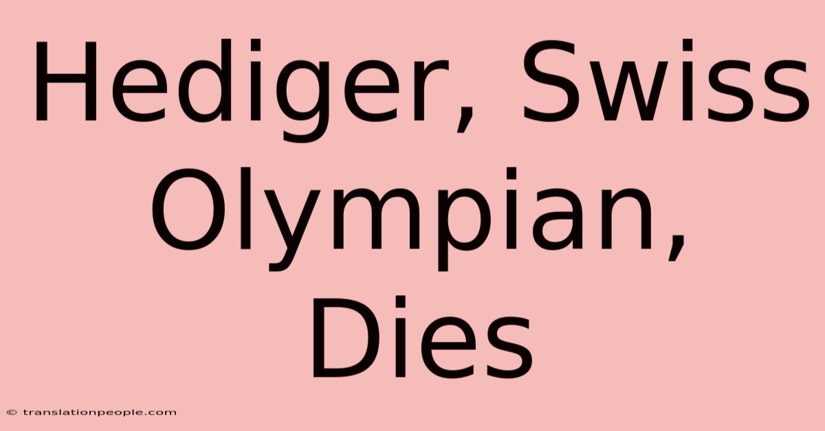 Hediger, Swiss Olympian, Dies