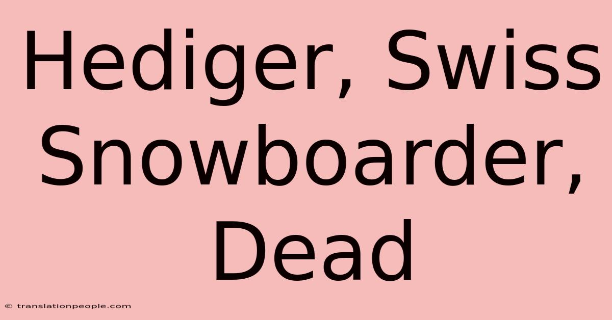 Hediger, Swiss Snowboarder, Dead