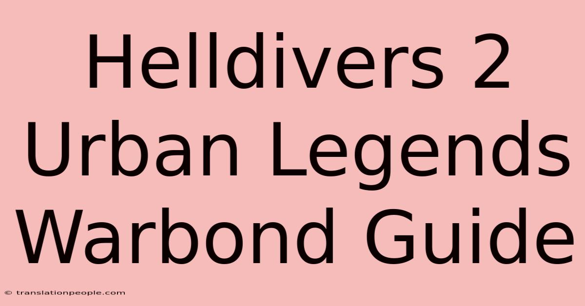 Helldivers 2 Urban Legends Warbond Guide