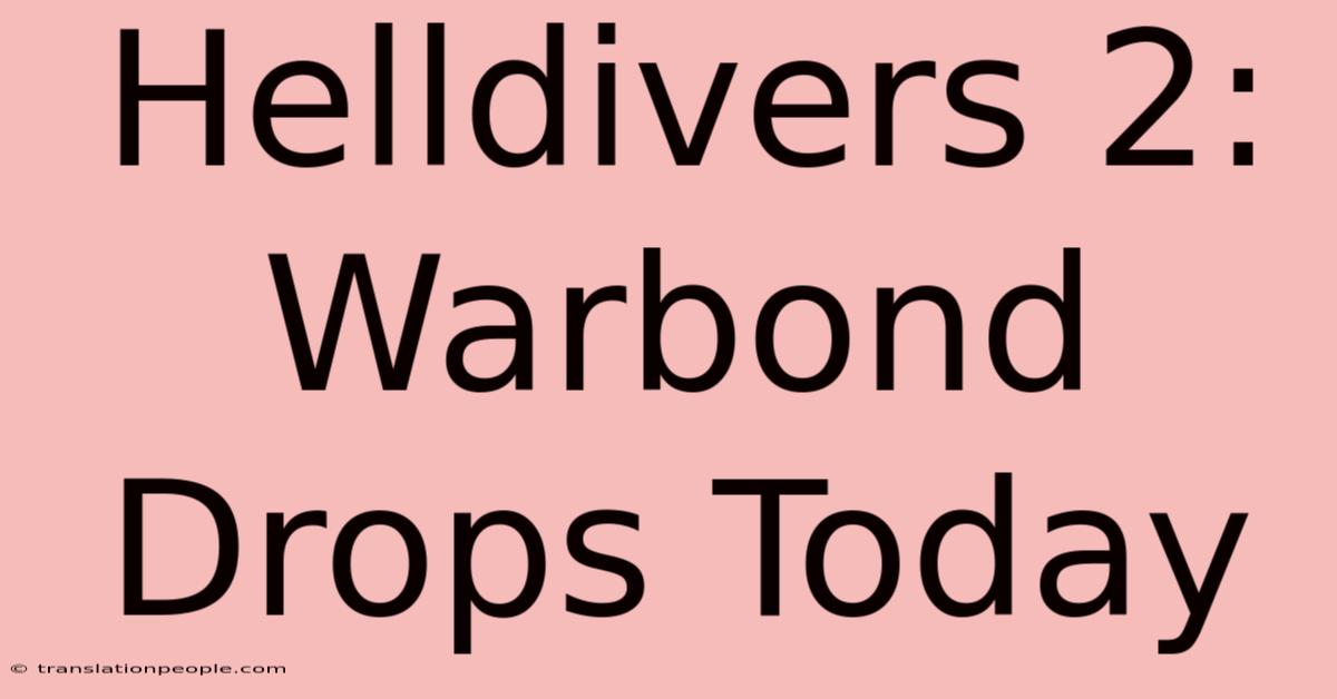 Helldivers 2: Warbond Drops Today