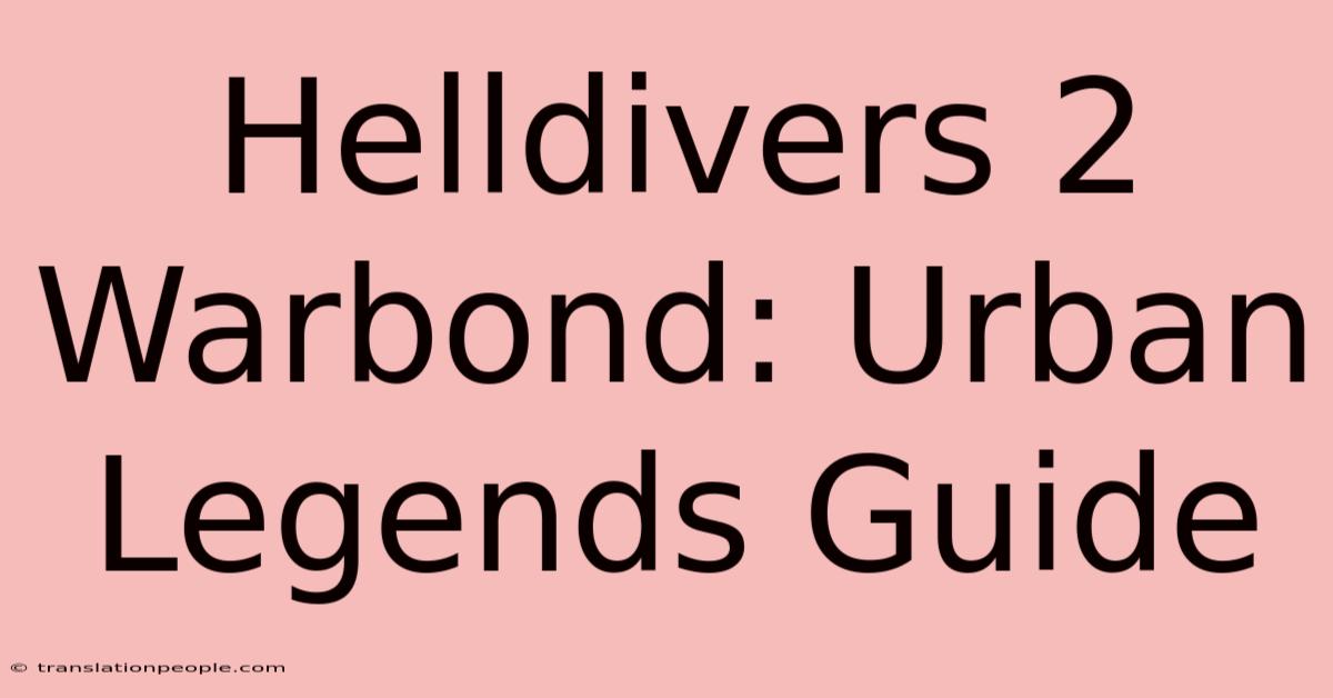 Helldivers 2 Warbond: Urban Legends Guide