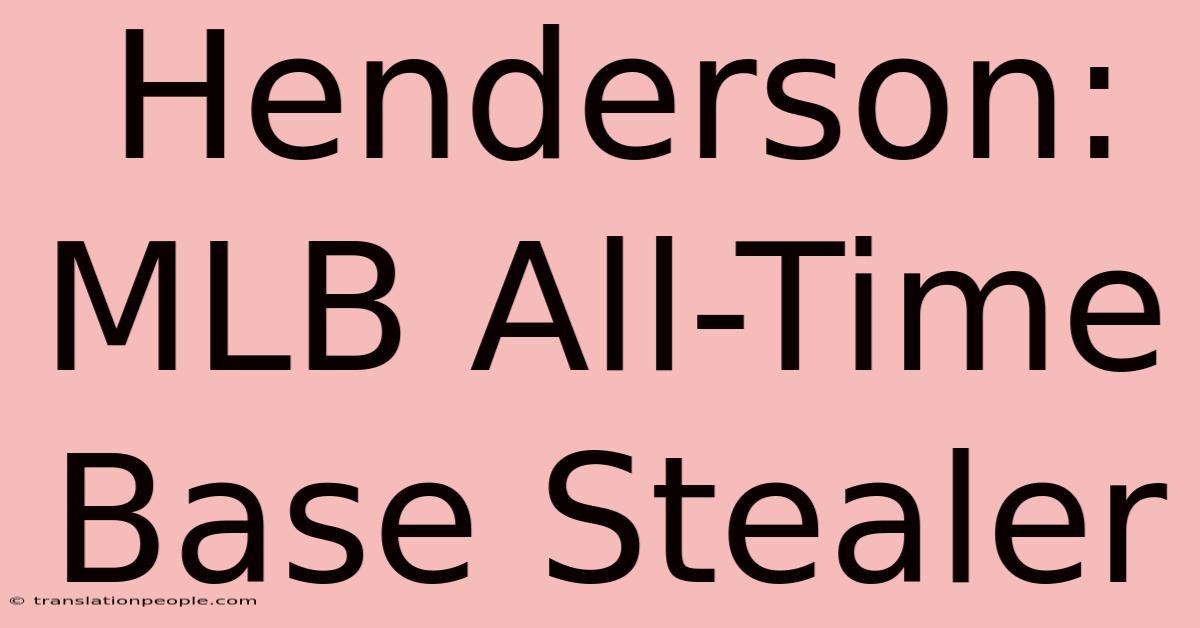 Henderson: MLB All-Time Base Stealer