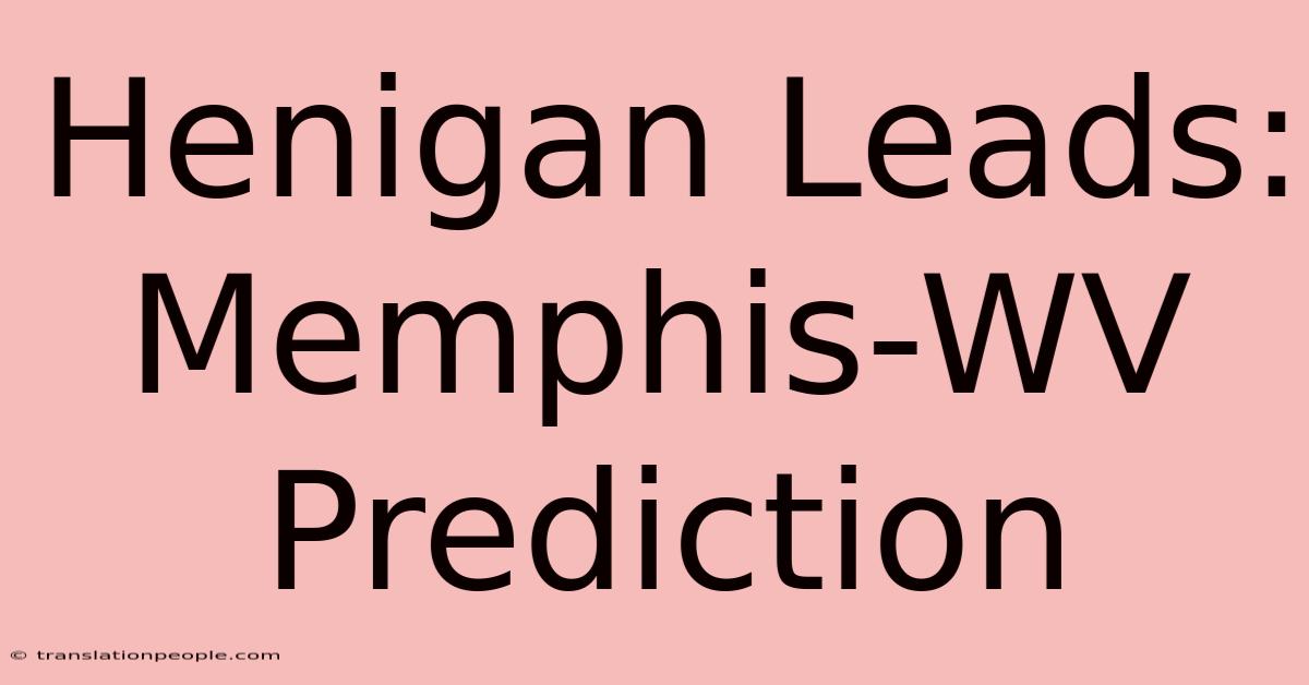 Henigan Leads: Memphis-WV Prediction