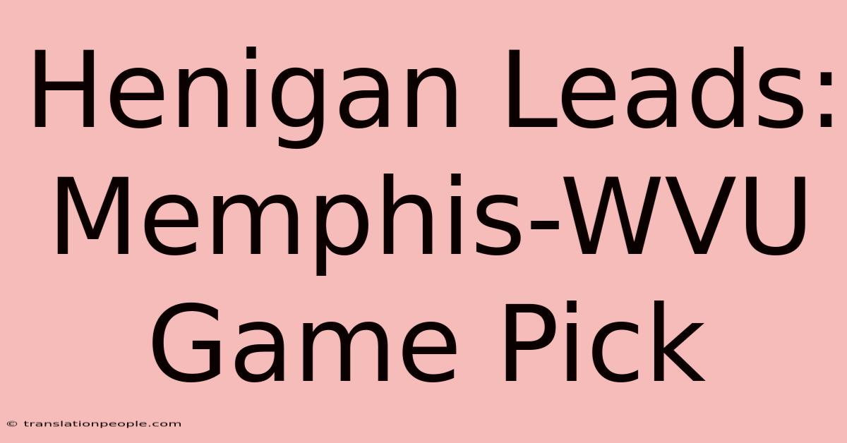 Henigan Leads: Memphis-WVU Game Pick