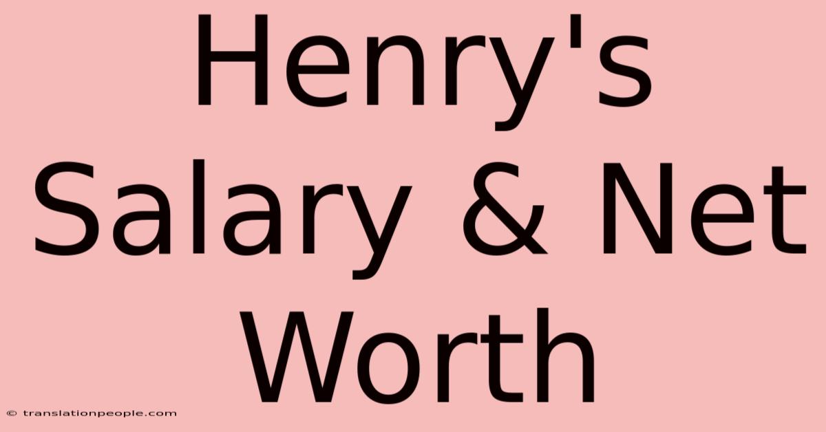 Henry's Salary & Net Worth