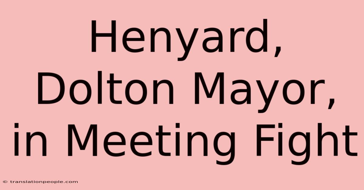 Henyard, Dolton Mayor, In Meeting Fight