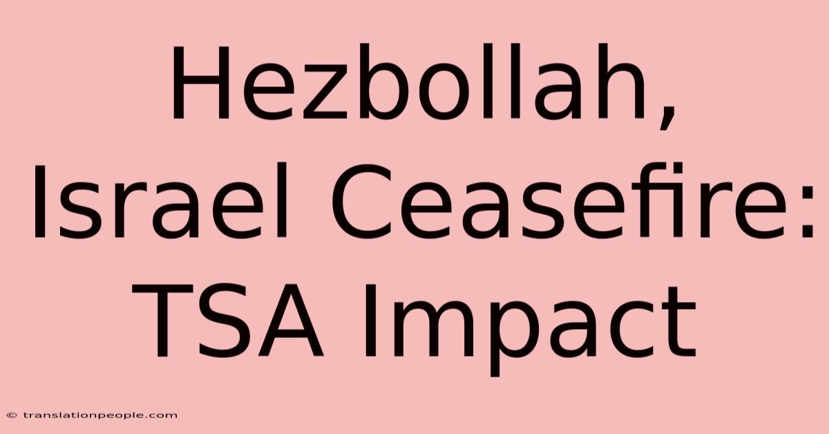 Hezbollah, Israel Ceasefire: TSA Impact