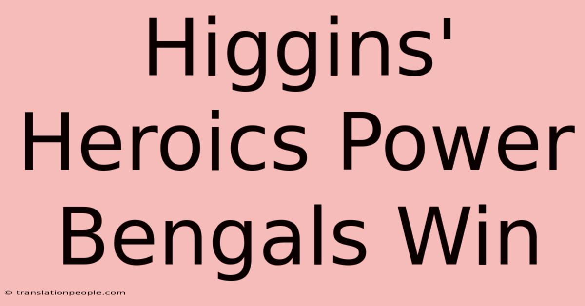 Higgins' Heroics Power Bengals Win