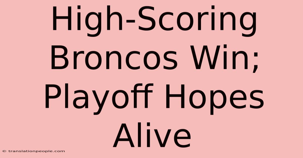 High-Scoring Broncos Win; Playoff Hopes Alive