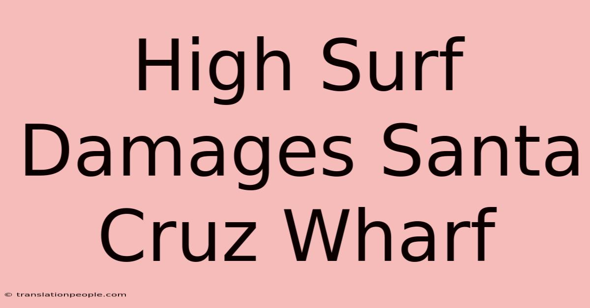 High Surf Damages Santa Cruz Wharf