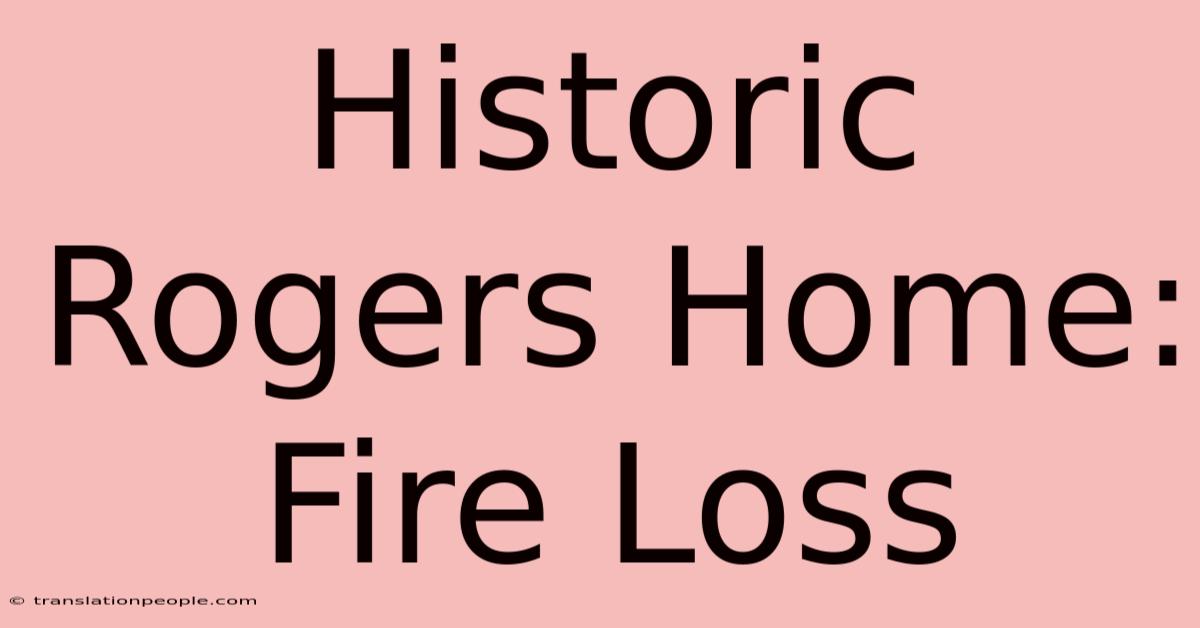 Historic Rogers Home: Fire Loss