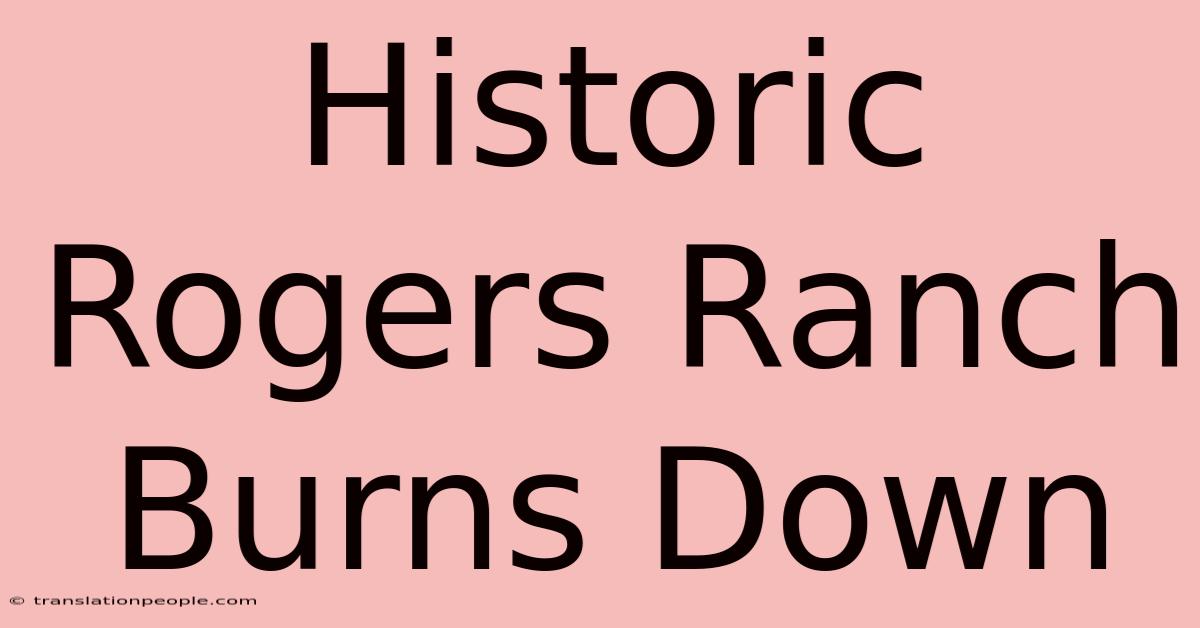 Historic Rogers Ranch Burns Down