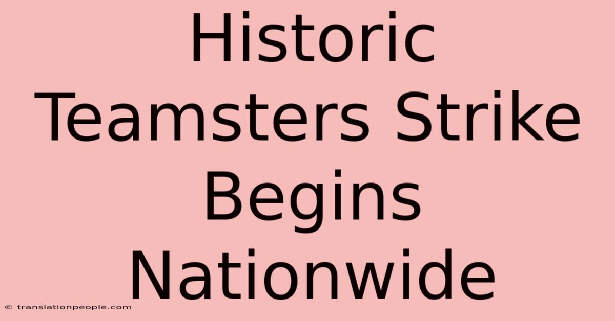 Historic Teamsters Strike Begins Nationwide