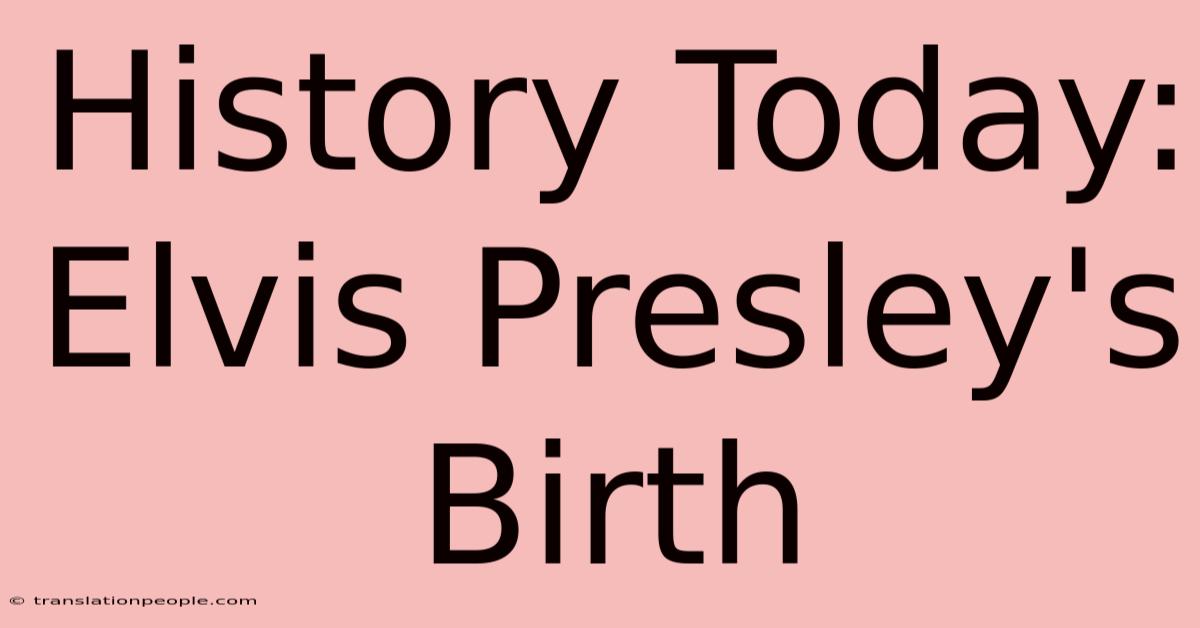 History Today: Elvis Presley's Birth