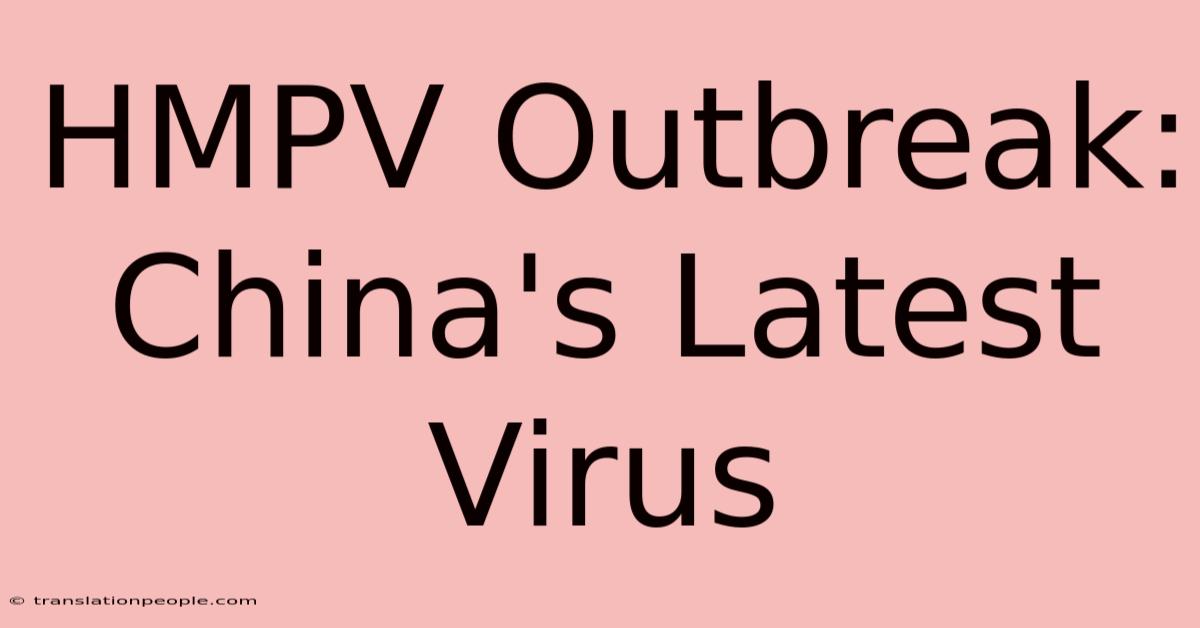 HMPV Outbreak: China's Latest Virus