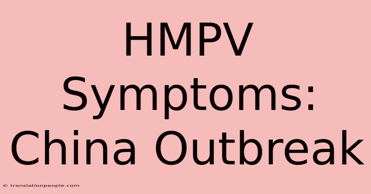 HMPV Symptoms: China Outbreak