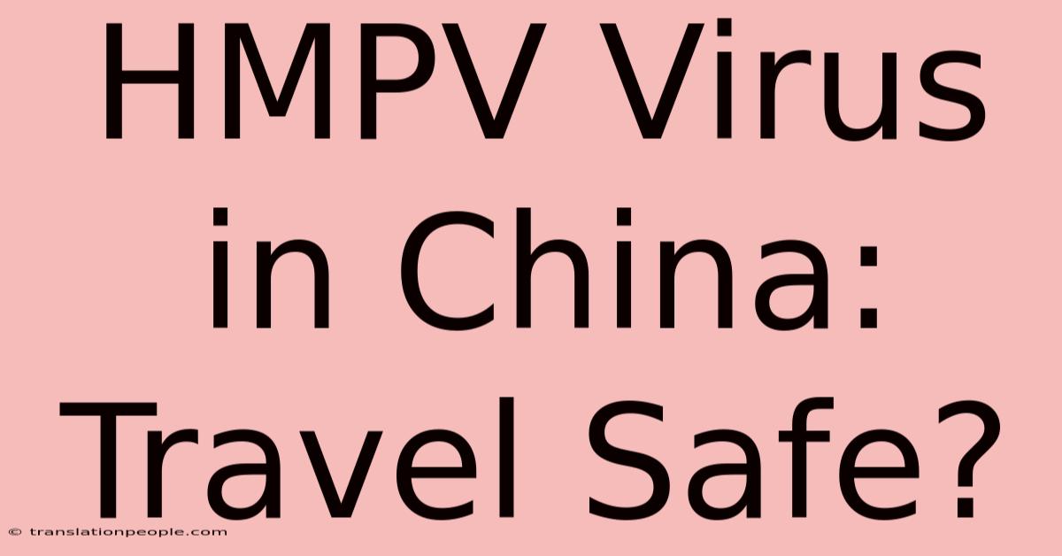 HMPV Virus In China: Travel Safe?