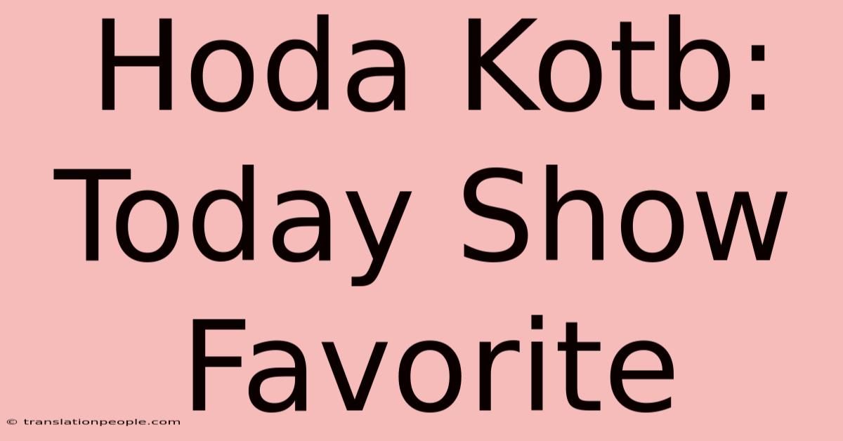 Hoda Kotb: Today Show Favorite