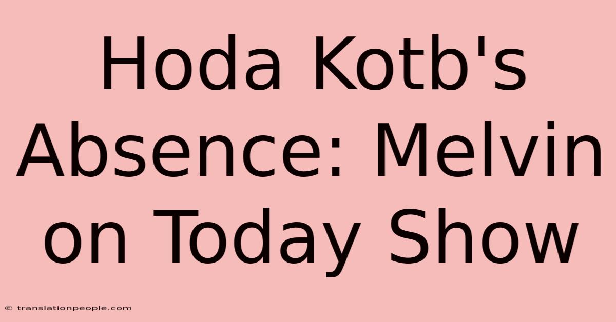 Hoda Kotb's Absence: Melvin On Today Show