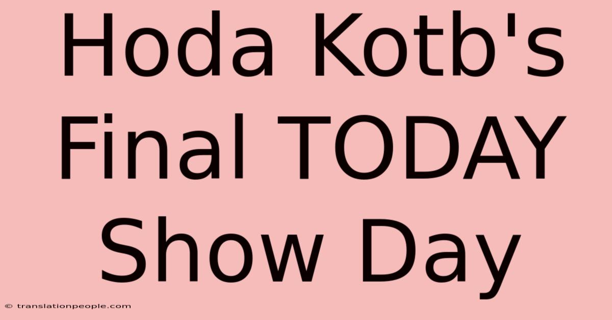 Hoda Kotb's Final TODAY Show Day