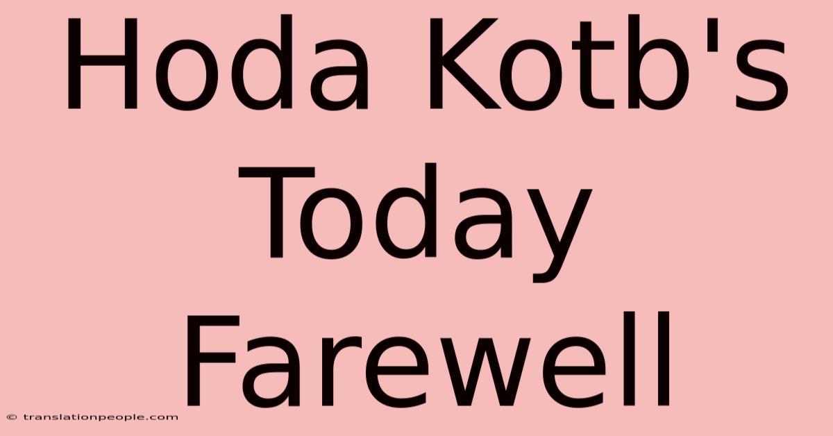 Hoda Kotb's Today Farewell