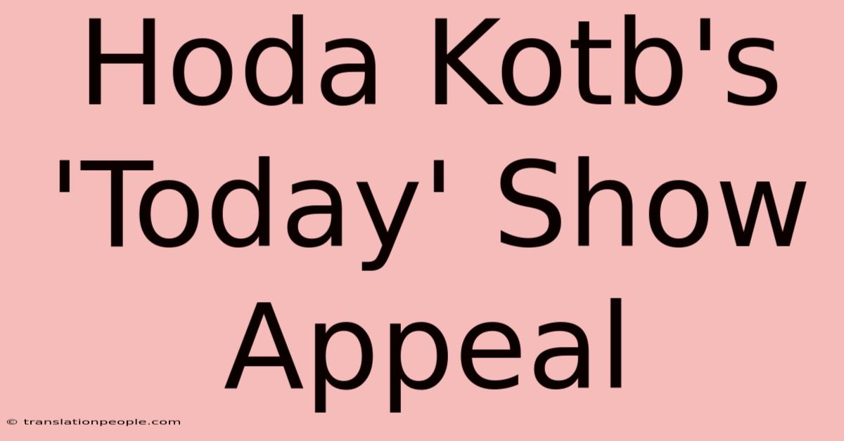 Hoda Kotb's 'Today' Show Appeal