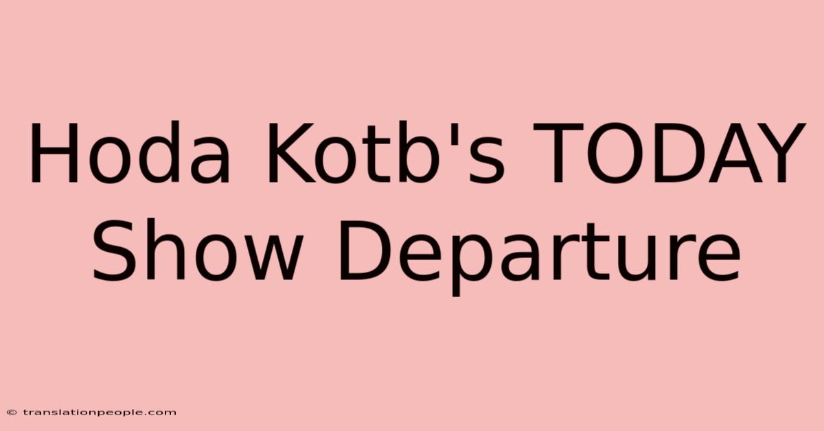 Hoda Kotb's TODAY Show Departure