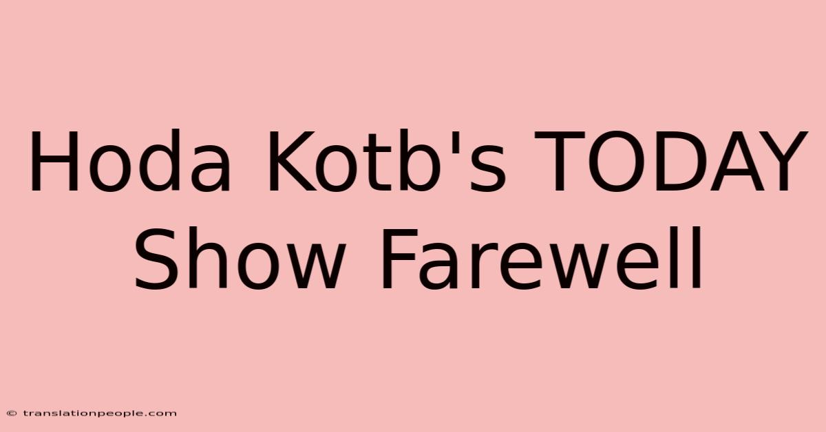 Hoda Kotb's TODAY Show Farewell