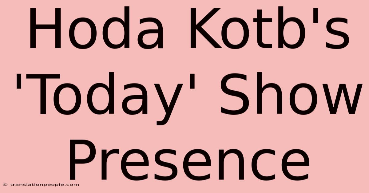 Hoda Kotb's 'Today' Show Presence