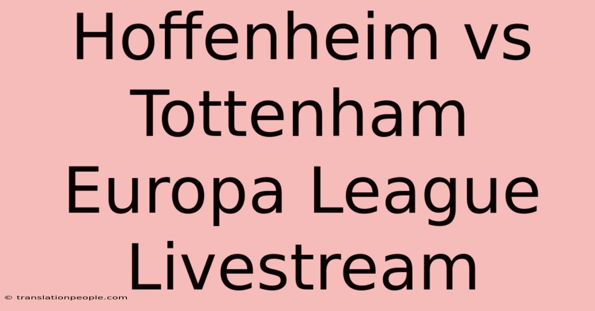 Hoffenheim Vs Tottenham Europa League Livestream