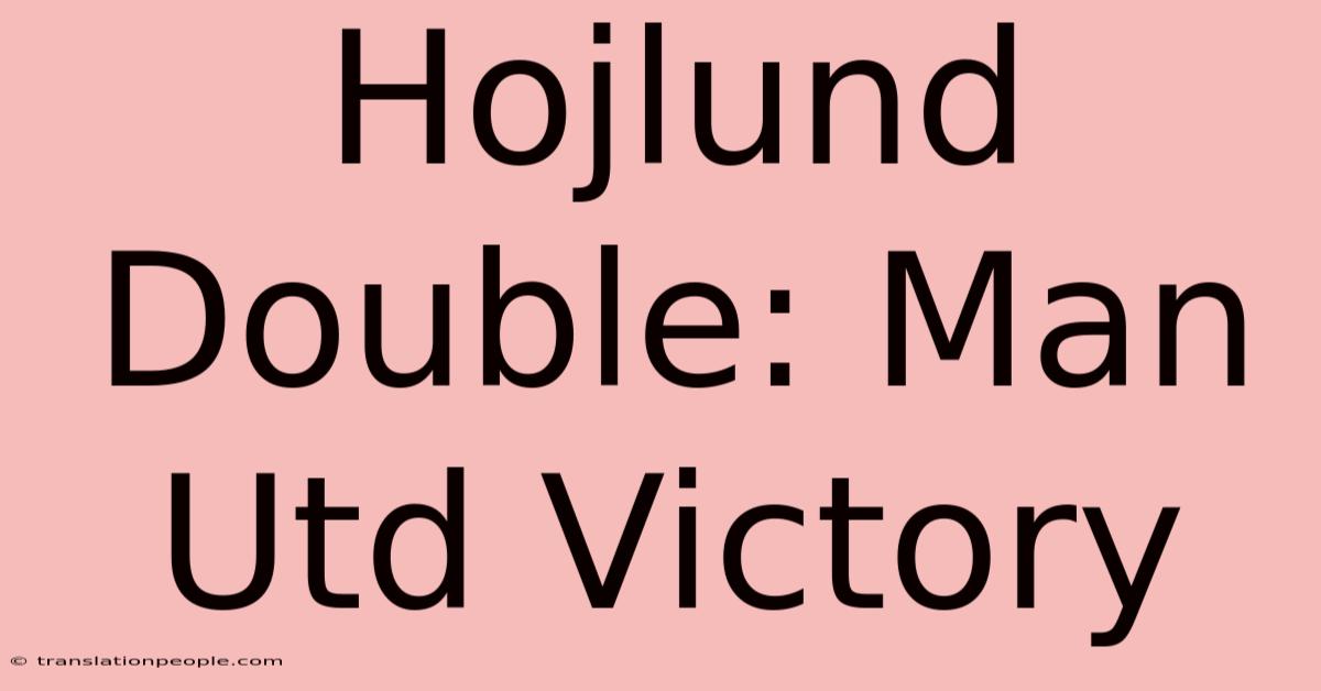 Hojlund Double: Man Utd Victory