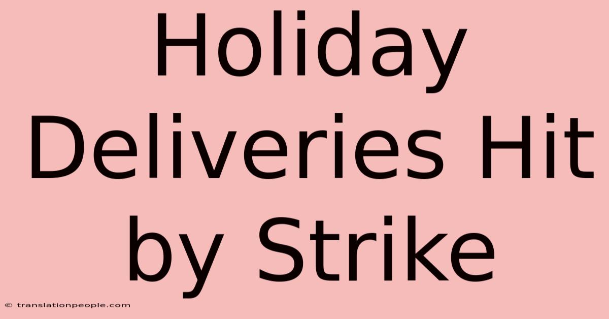 Holiday Deliveries Hit By Strike