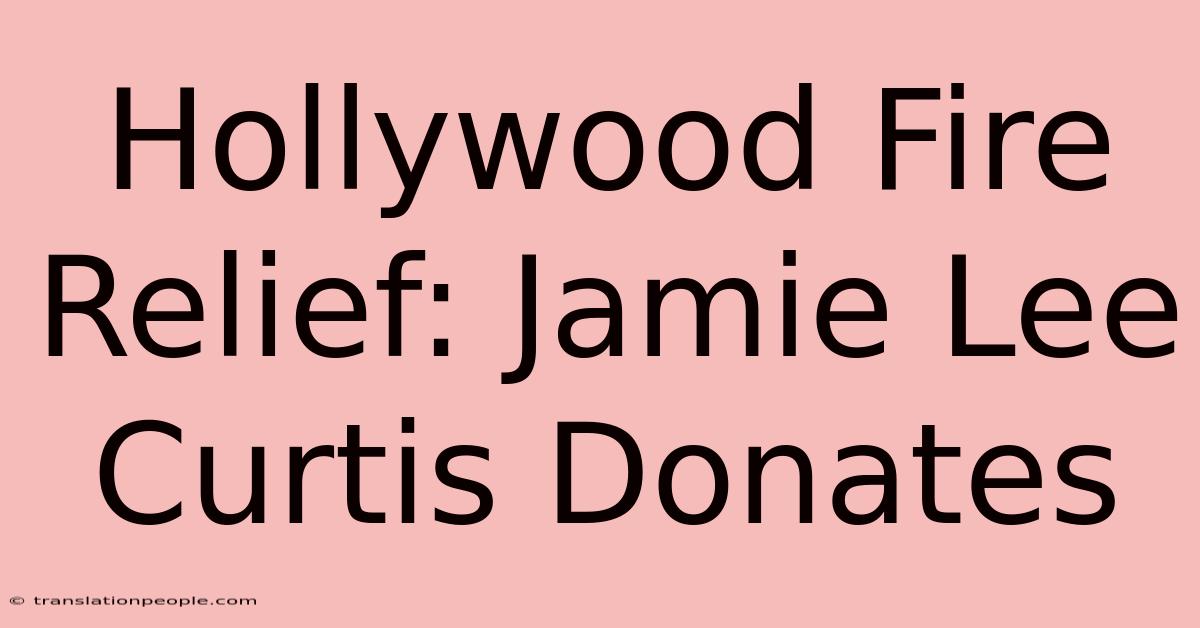 Hollywood Fire Relief: Jamie Lee Curtis Donates