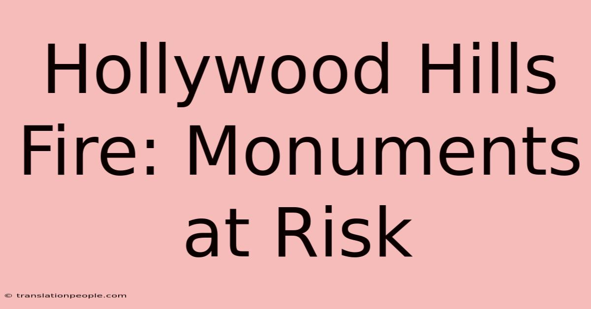 Hollywood Hills Fire: Monuments At Risk