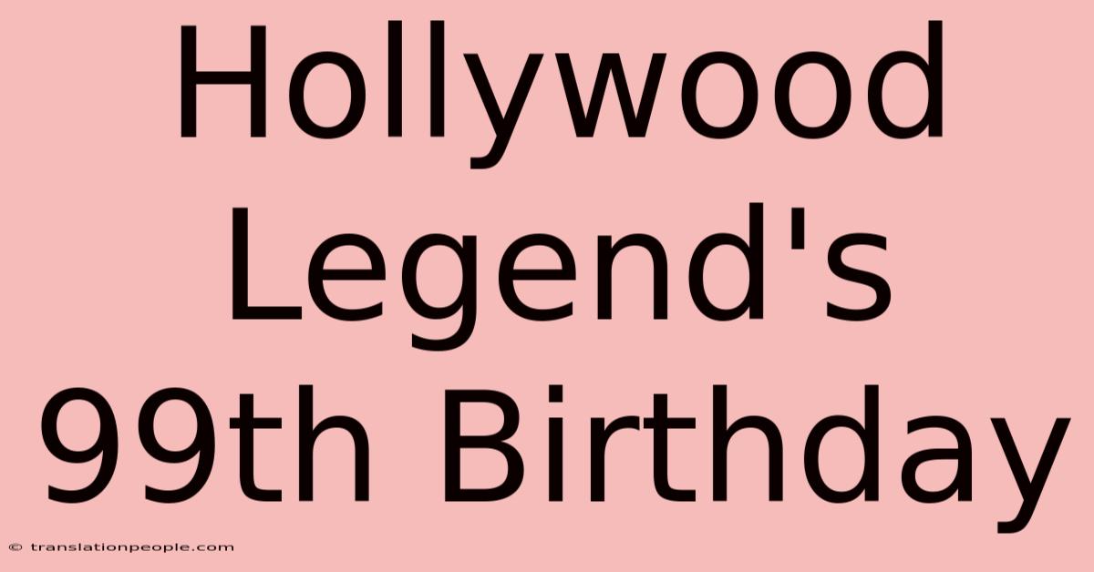 Hollywood Legend's 99th Birthday