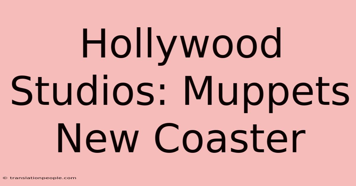 Hollywood Studios: Muppets New Coaster