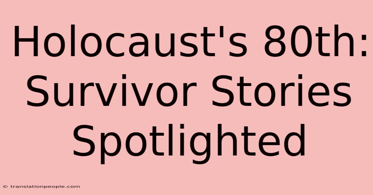 Holocaust's 80th: Survivor Stories Spotlighted