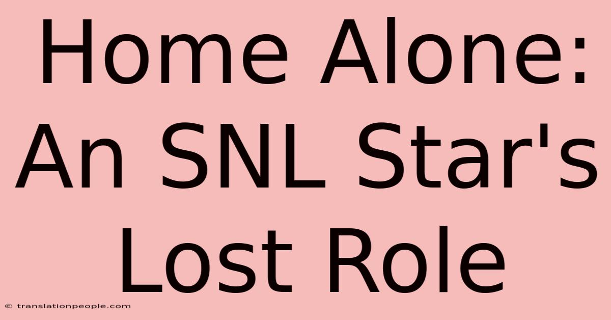 Home Alone: An SNL Star's Lost Role