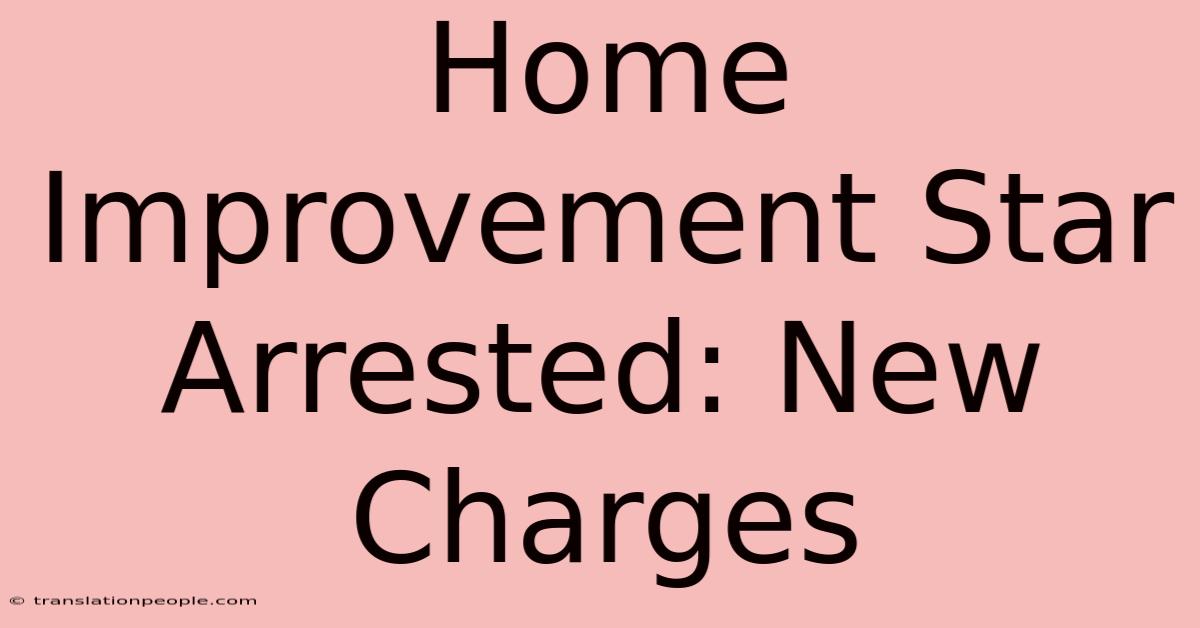 Home Improvement Star Arrested: New Charges