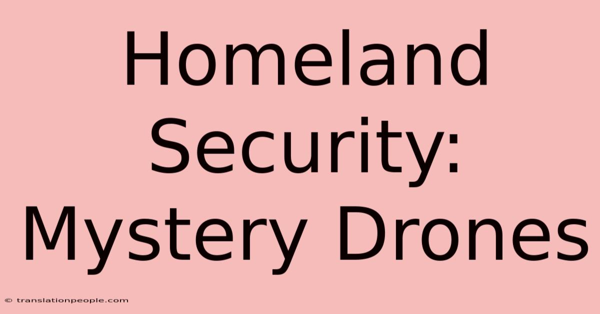 Homeland Security: Mystery Drones