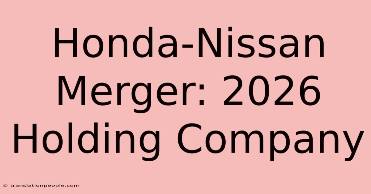 Honda-Nissan Merger: 2026 Holding Company