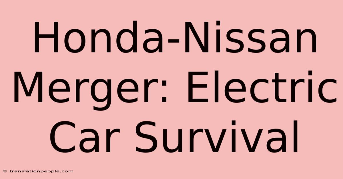 Honda-Nissan Merger: Electric Car Survival