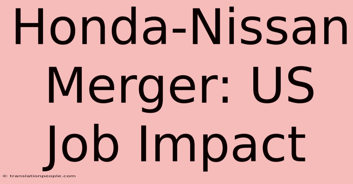 Honda-Nissan Merger: US Job Impact