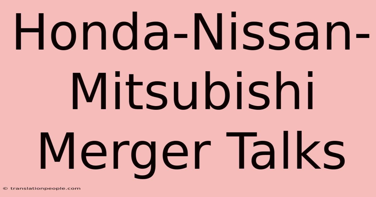 Honda-Nissan-Mitsubishi Merger Talks