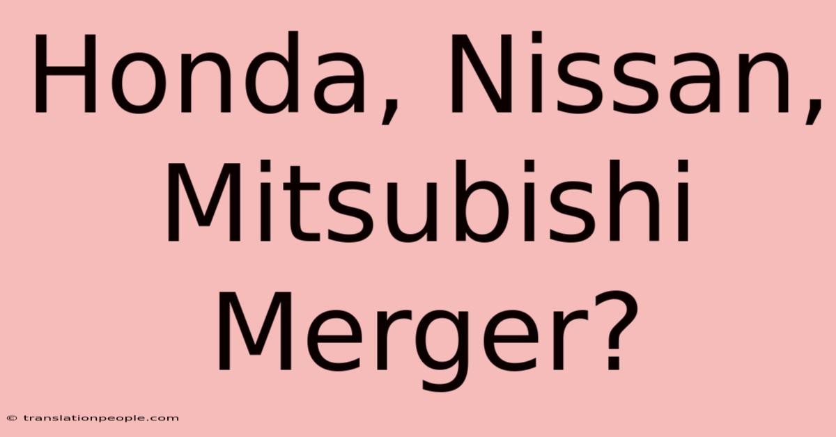 Honda, Nissan, Mitsubishi Merger?