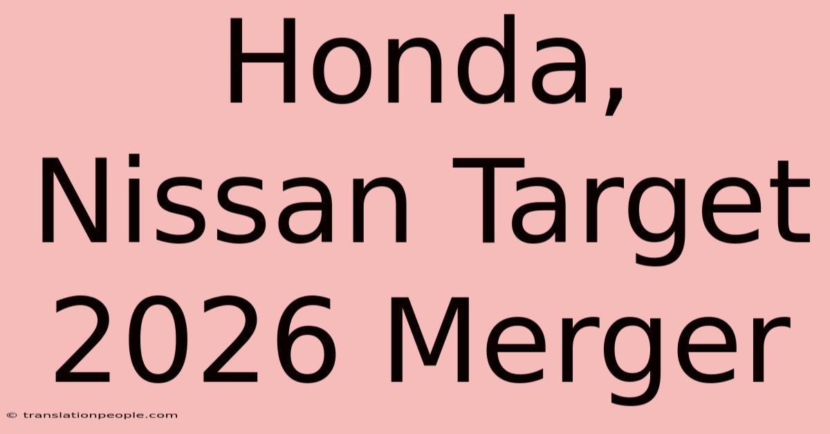 Honda, Nissan Target 2026 Merger