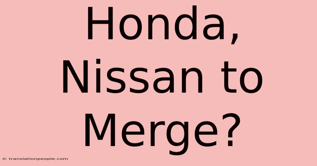 Honda, Nissan To Merge?